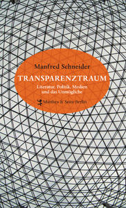 Transparenztraum_Literatur-Politik-Medien-und-das-Unmoegliche