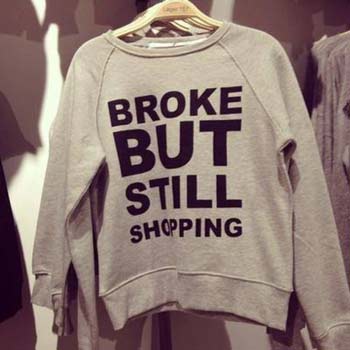 "Broke but still shopping" 