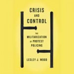 Rezension: Crisis and Control. The Militarization of Protest Policing