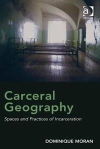 Carceral Geography – Spaces and Practices of Incarceration