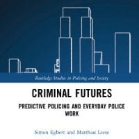 Rezension: Criminal Futures: Predictive Policing and Everyday Police Work